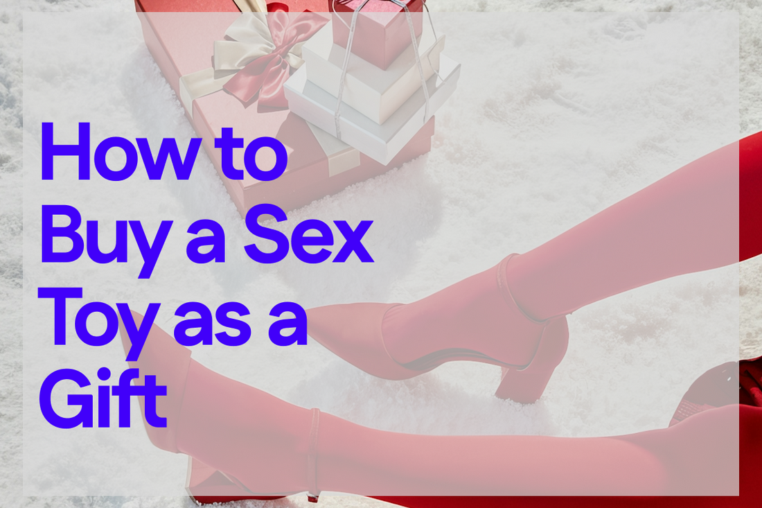 How to Buy a Sex Toy as a Gift (For Yourself or a Partner) Without the Awkwardness